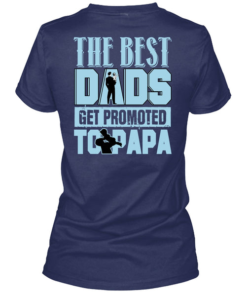 The Best Dads Get Promoted To Papa T Shirt, Being A Papa T Shirt