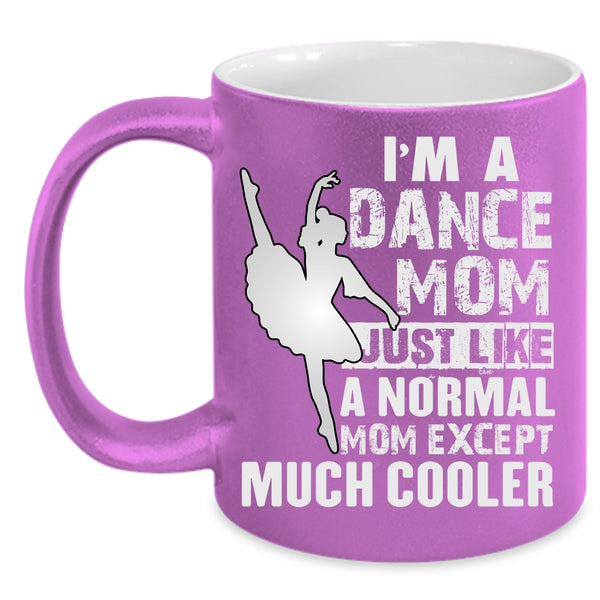 I'm A Dance Mom Coffee Mug, Cool Gift For Dance Mom Coffee Cup