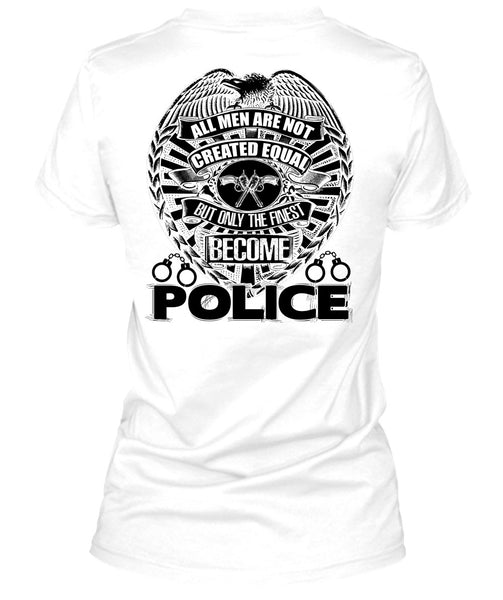 Only The Finest Become Police T Shirt, I Love Police T Shirt