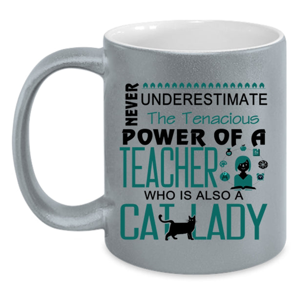 The Tenacious Power Of A Teacher Who Is Also A Cat Lady Mug