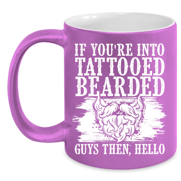If You're Into Tattooed Bearded Guys Coffee Mug, Cool Bearded Guys Coffee Cup