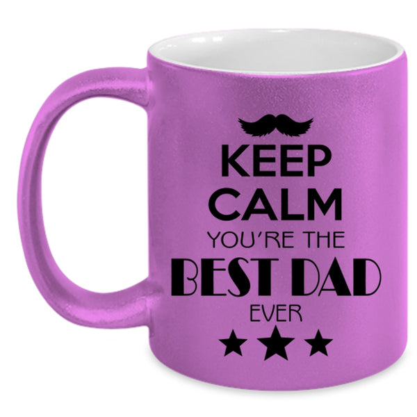 Keep Calm You're The Best Dad Ever Mug, Daddy Cup