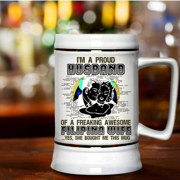 I Love My Wife Beer Stein 22oz, I'm A Proud Husband Of A Filipina Wife Beer Mug