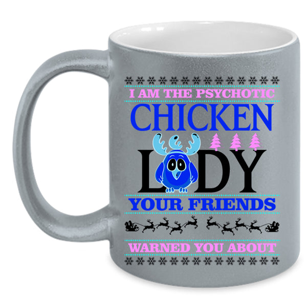Christmas For Lady Coffee Mug, I Am The Psychotic Chicken Lady Accent Mug