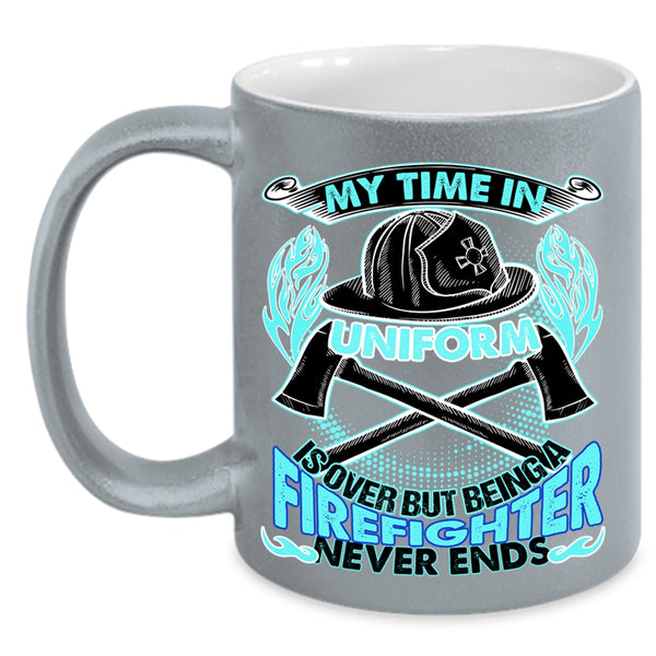 Being A Firefighter Never Ends Coffee Mug, My Time In Unform Is Over Accent Mug