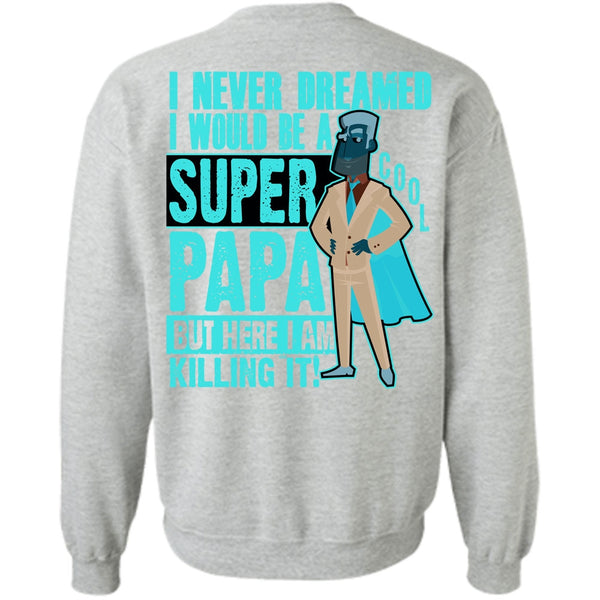 I Love Papa T Shirt, I Would Be A Cool Papa Sweatshirt
