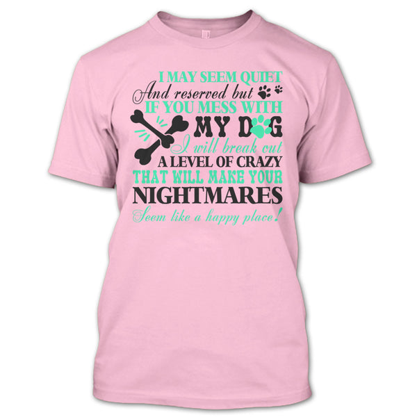 If You Mess With My Dog T Shirt, I Love My Dog T Shirt