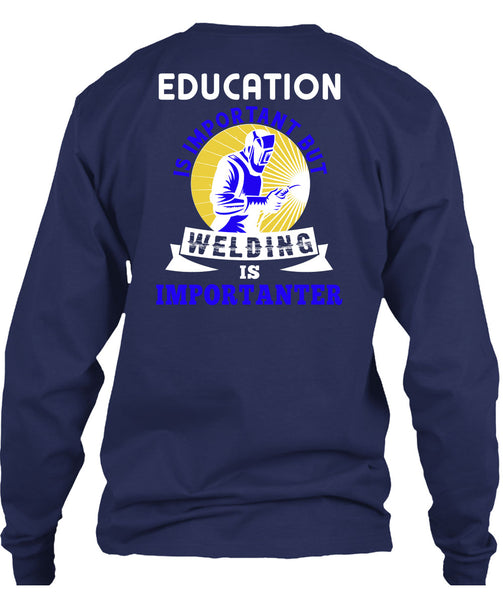 Welding Is Importanter T Shirt, Education Is Important T Shirt