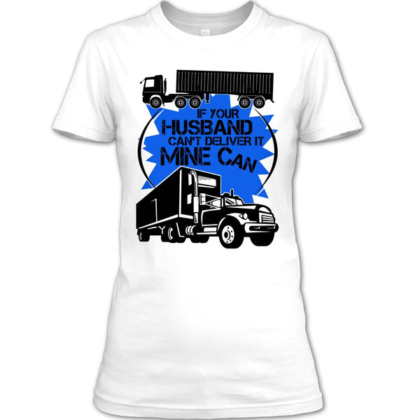 If Your Husband Can't Deliver T Shirt, My Trucker T Shirt