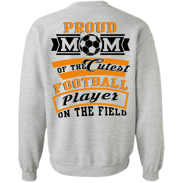 Being A Football Player T Shirt, Proud Mom Of The Cutest Football Player On The Field Sweatshirt
