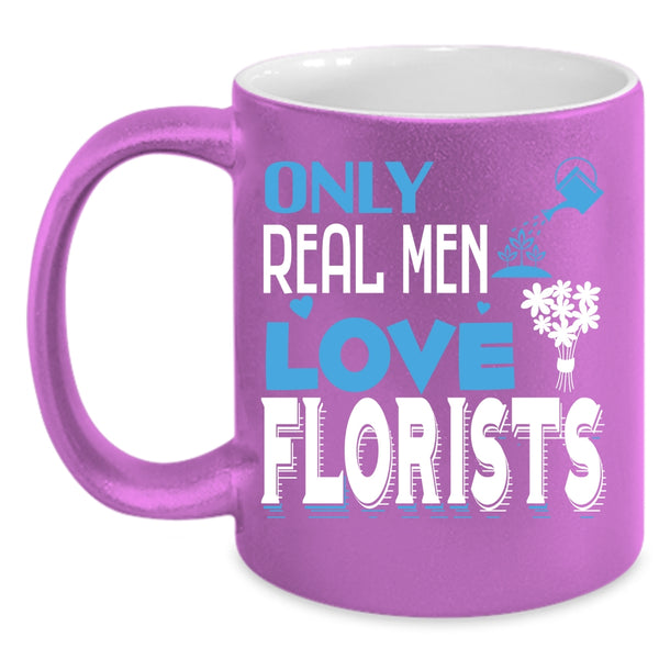 Only Real Men Love Florists Coffee Mug, Awesome Husband Coffee Cup
