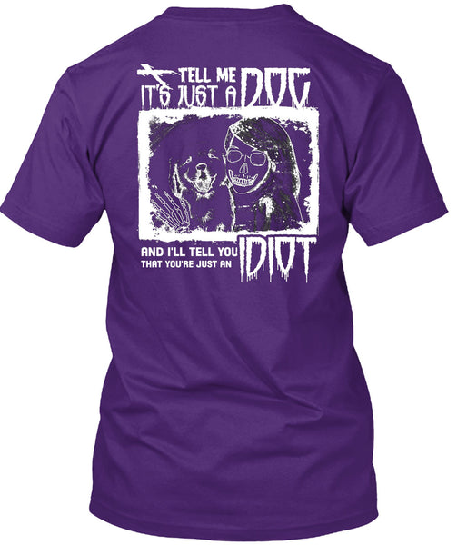 Tell Me It's Just A Dog T Shirt, I'll Tell You Idiot T Shirt
