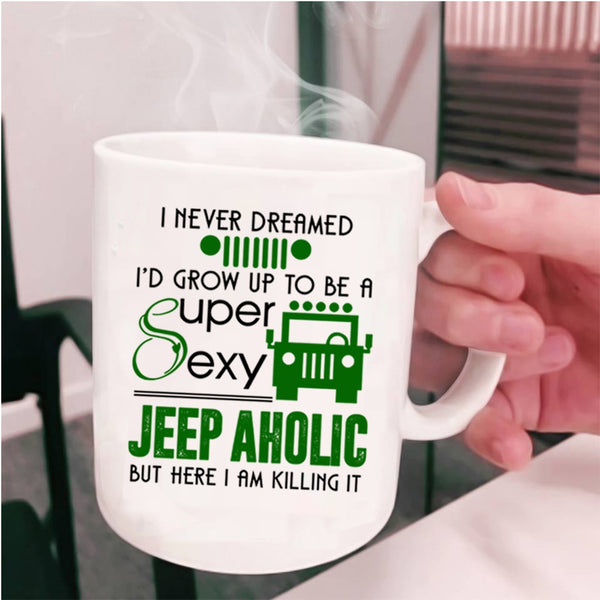 Cute Jeepaholic Coffee Mug, I'd Grow Up To Be A Jeep Aholic Cup