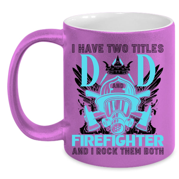 Best Dad Ever Coffee Mug, I Have Two Titles Dad Firefighter Accent Mug