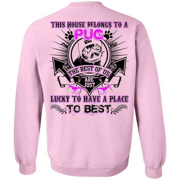 I Love Pug T Shirt, This House Belongs To A Pug Sweatshirt