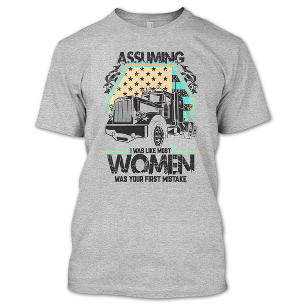 Assuming I Was Like Most Women T Shirt, I'm A Trucker T Shirt