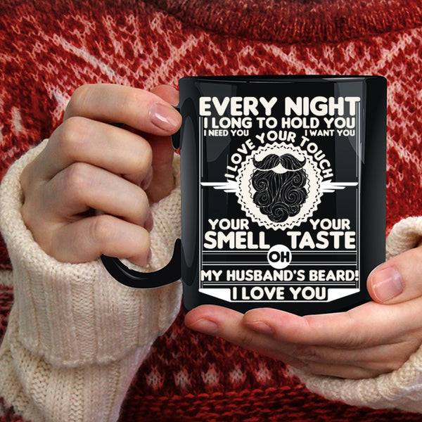 Every Night I Long To Hold You Coffee Mug, My Husband's Beard I Love You Coffee Cup