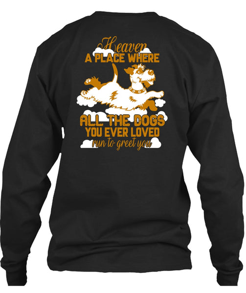 Heaven A Place Where All The Dogs T Shirt, Run To Greet You T Shirt