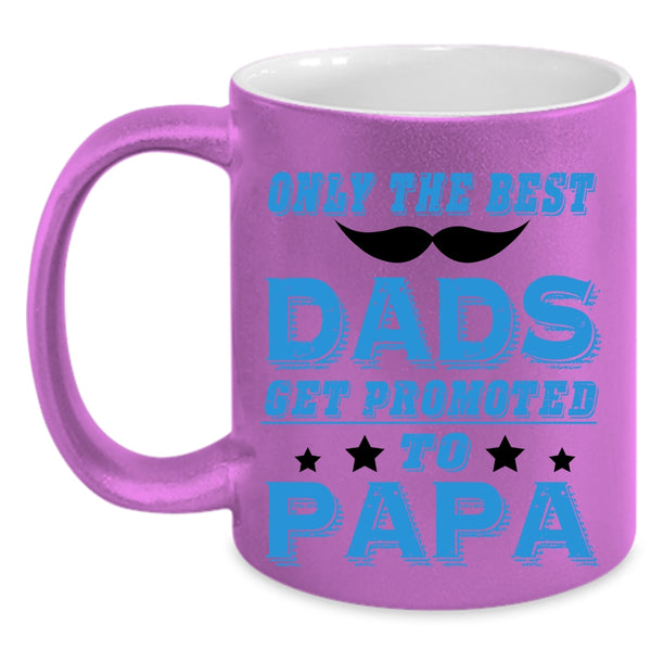 Funny Coffee Mug, Only The Best Dads Get Promoted To Papa Accent Mug