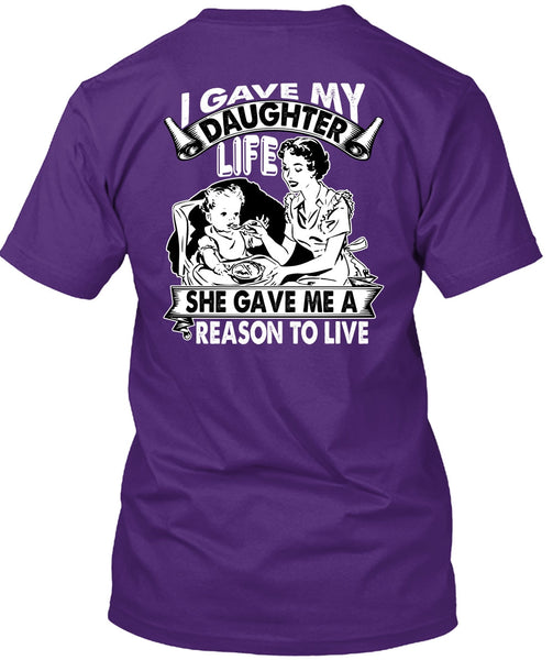 I Gave My Daughter Life T Shirt, Reason To Live T Shirt