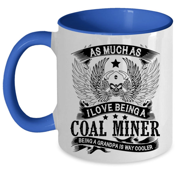 Being A Grandpa Is Way Cooler Coffee Mug, I Love Being A Coal Miner Accent Mug
