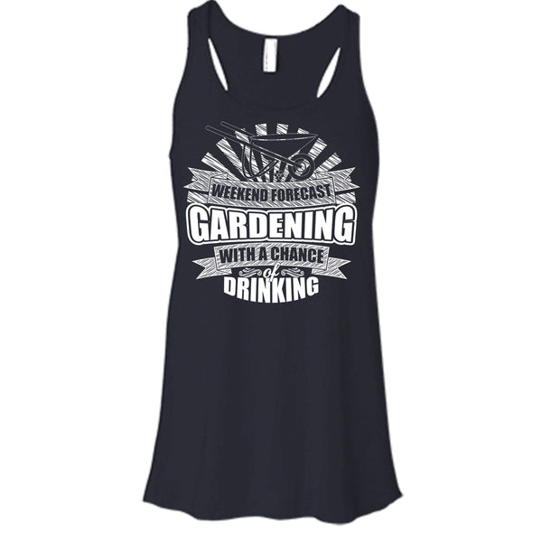 Weekend Forecast Gardening T Shirt, With A Chance Of Drinking Tank Top