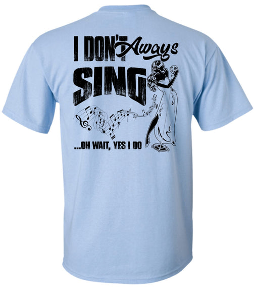I Don't Always Sing T Shirt, I Love Musician T Shirt