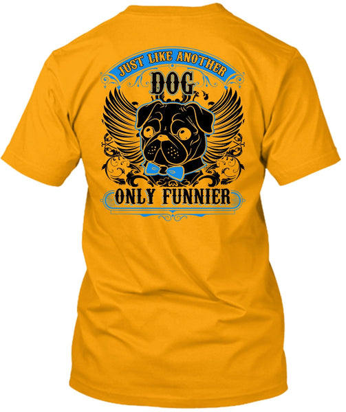 Just Like Another Dog T Shirt, I Love Pug T Shirt