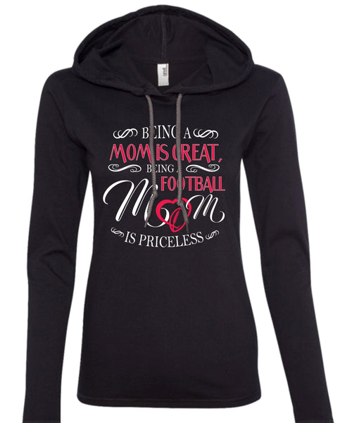Being A Mom Is Great T Shirt, Being A Football Mom Is Priceless T Shirt, Sport T Shirt (Anvil Ladies Ringspun Hooded)