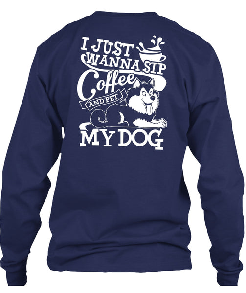 I Just Wanna Sip Coffee My Dog T Shirt, My Favorite T Shirt