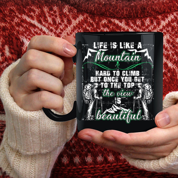 Life Is Like A Mountain Hard to Climb Coffee Mug, The View Is Beautiful Coffee Cup