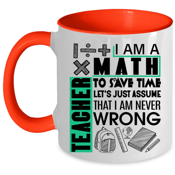 Cute Math Teacher Coffee Mug, I Am A Math Teacher To Save Time Accent Mug