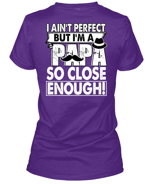 I'm A Papa So Close Enough T Shirt, Being A Dad T Shirt