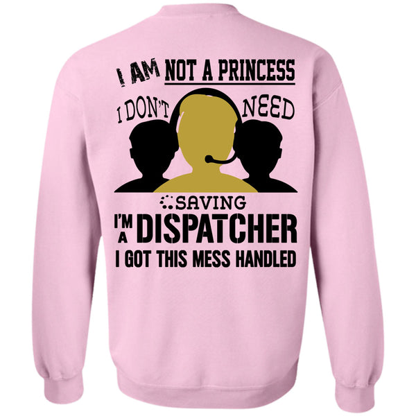 Being A Dispatcher T Shirt, I Am Not A Princess I Don't Need Saving Sweatshirt