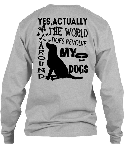 The World Does Revolve Around My Dogs T Shirt, I Love My Dogs T Shirt