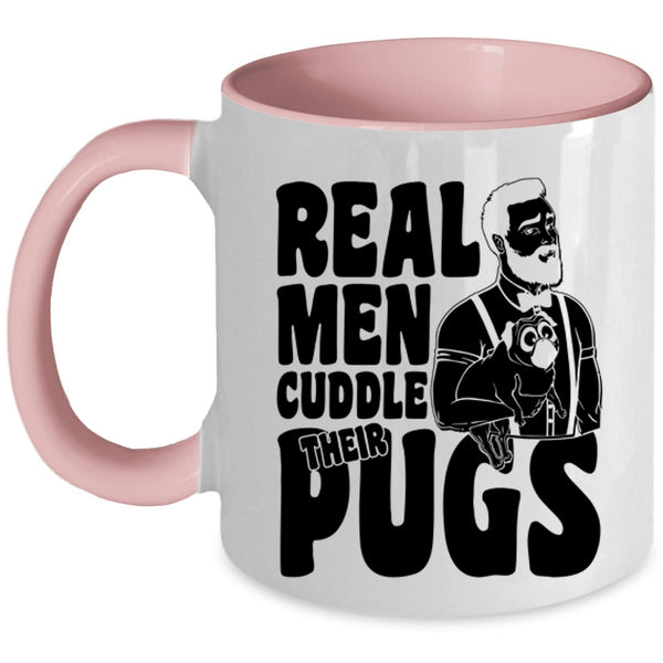 Funny Pug Lover Coffee Mug, Real Men Cuddle Their Pugs Accent Mug