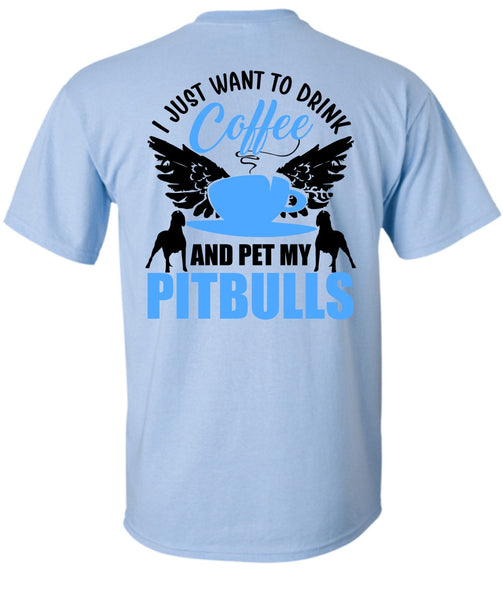 I Just Want To Drink Coffee T Shirt, I Love Pit Bull T Shirt