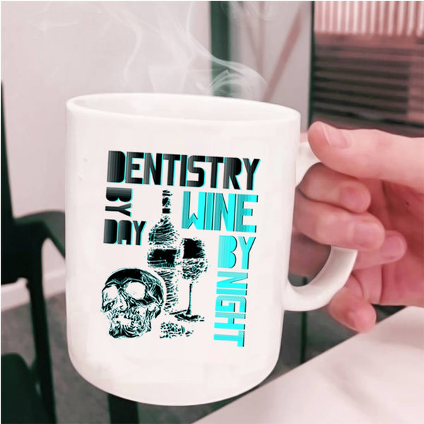 Wine By Night Coffee Mug, Dentistry By Day Cup