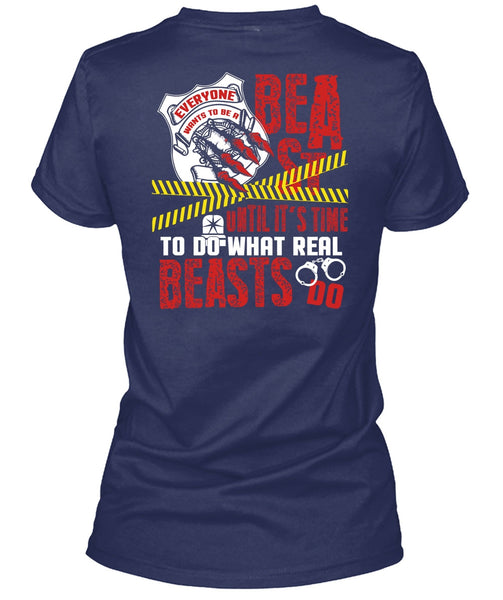 It's Time To Do What Real Beasts Do T Shirt, Being A Police T Shirt