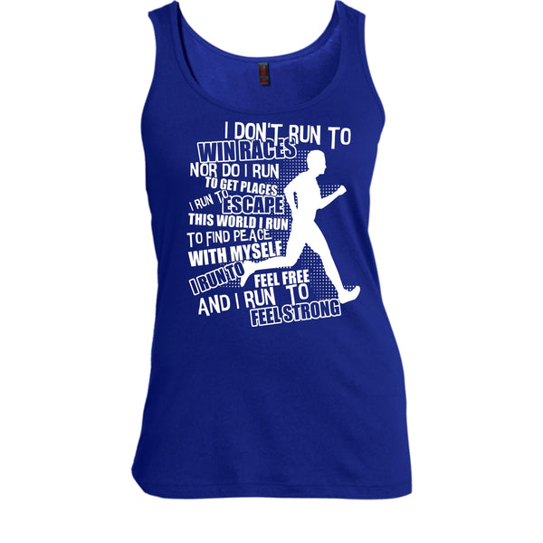I Don't Run To Win Races T Shirt, I Run To Feel Strong Tank Top