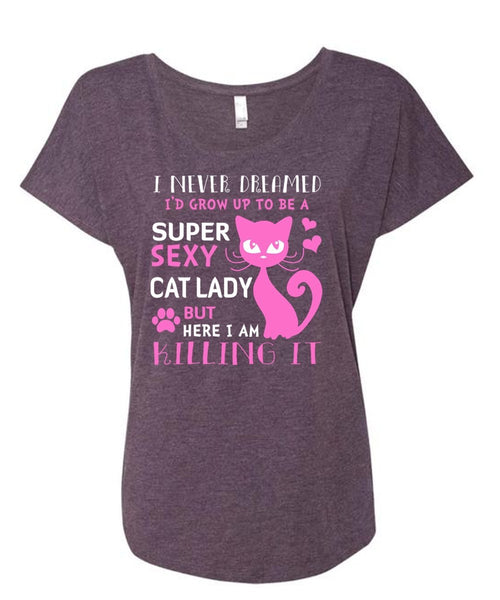 I'd Grow Up To Be A Cat Lady T Shirt, Pets T Shirt, I Never Dreamed T Shirt (Ladies' Triblend Dolman Sleeve)