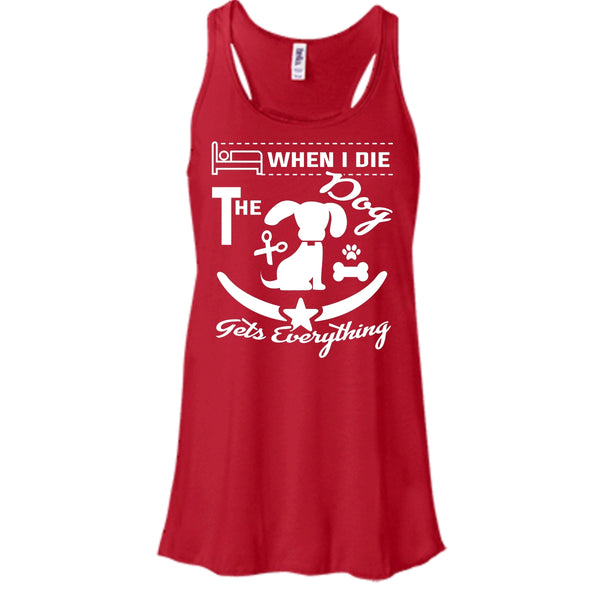 When I Die The Dog Get Everything Shirt, Cool Dog Shirt