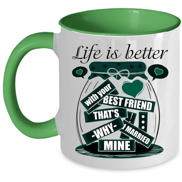 I Married Mine Coffee Mug, Life Is Better With Your Best Friend Accent Mug