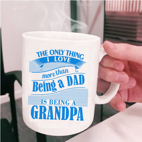 I Love Being A Grandpa Coffee Mug, I Love Being A Dad Cup