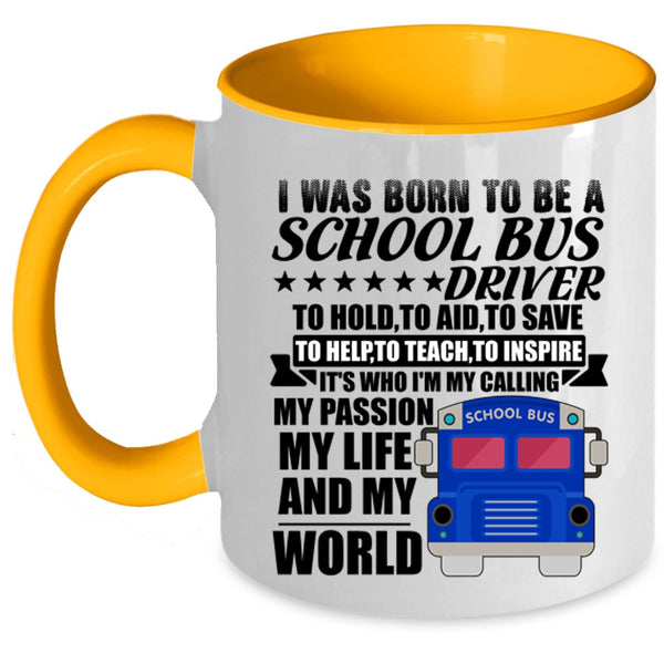 My Life And My World Coffee Mug, I Was Born To Be A School Bus Driver Accent Mug
