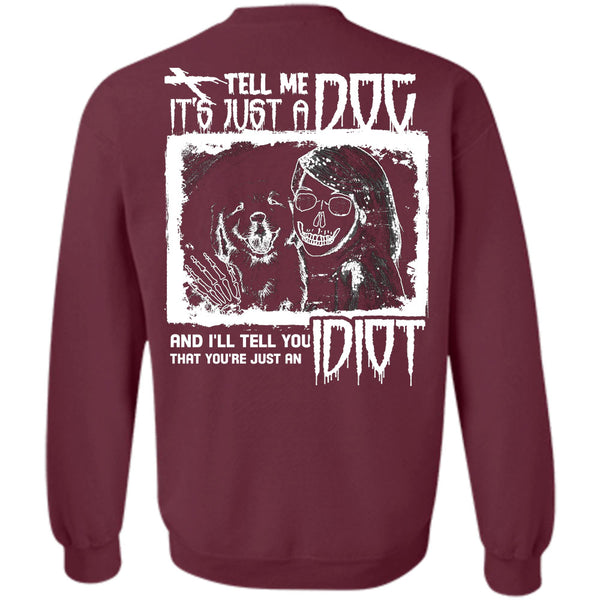 I'll Tell You Idiot T Shirt, I Love My Dogs Sweatshirt