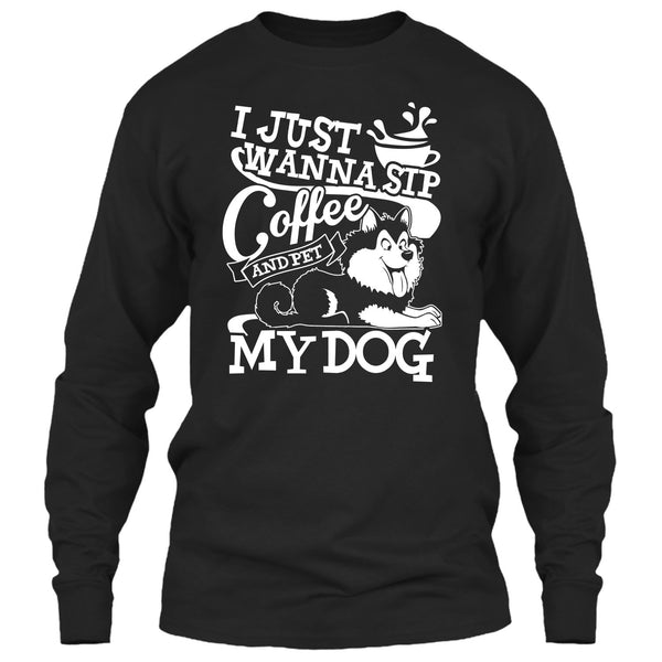 I Just Wanna Sip Coffee T Shirt, And Pet My Dog T Shirt