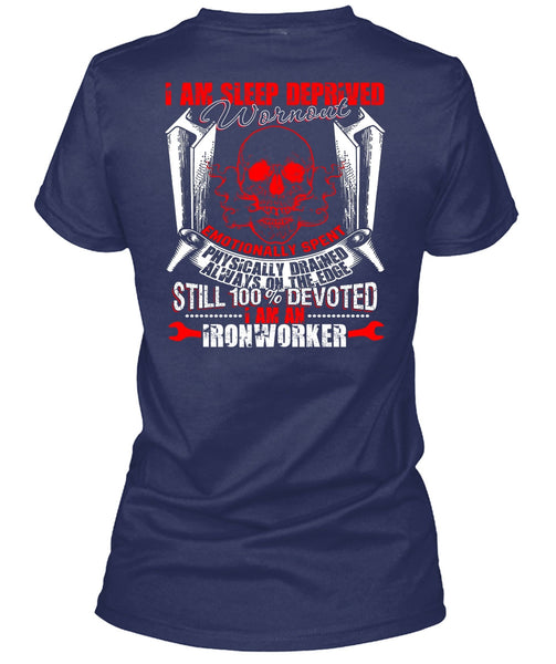 I Am An Ironworker T Shirt, Sleep Deprived Worn Out T Shirt