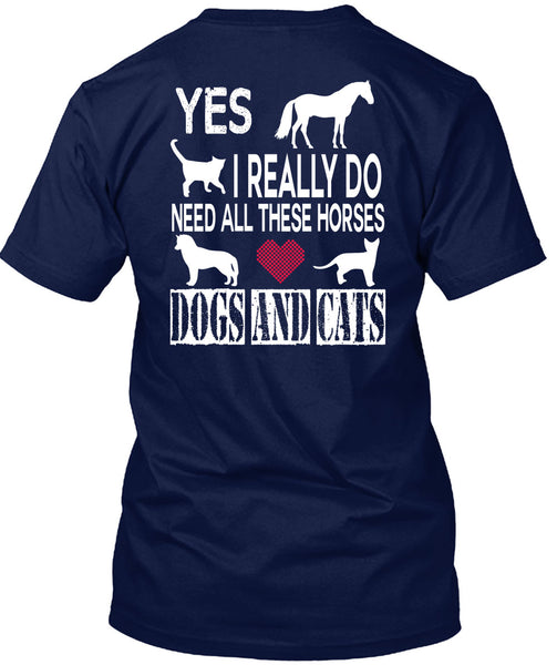 I Really Do Need All These Horses Dogs And Cats T Shirt, I Love My Life T Shirt