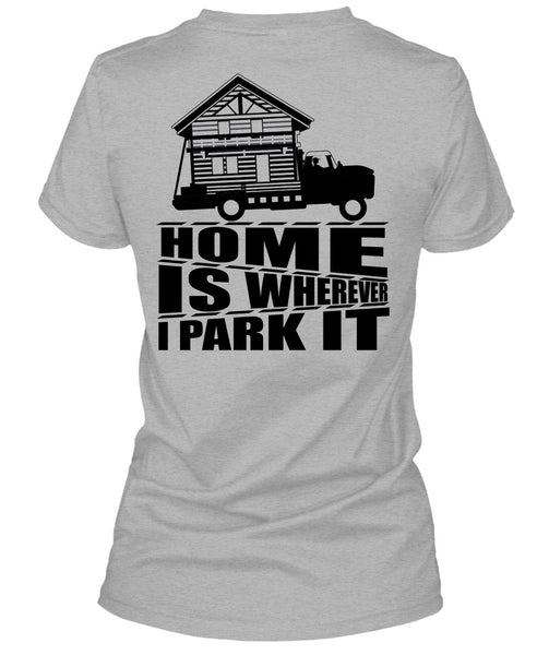 Home Is Wherever I Park It T Shirt, I Love Trucking T Shirt